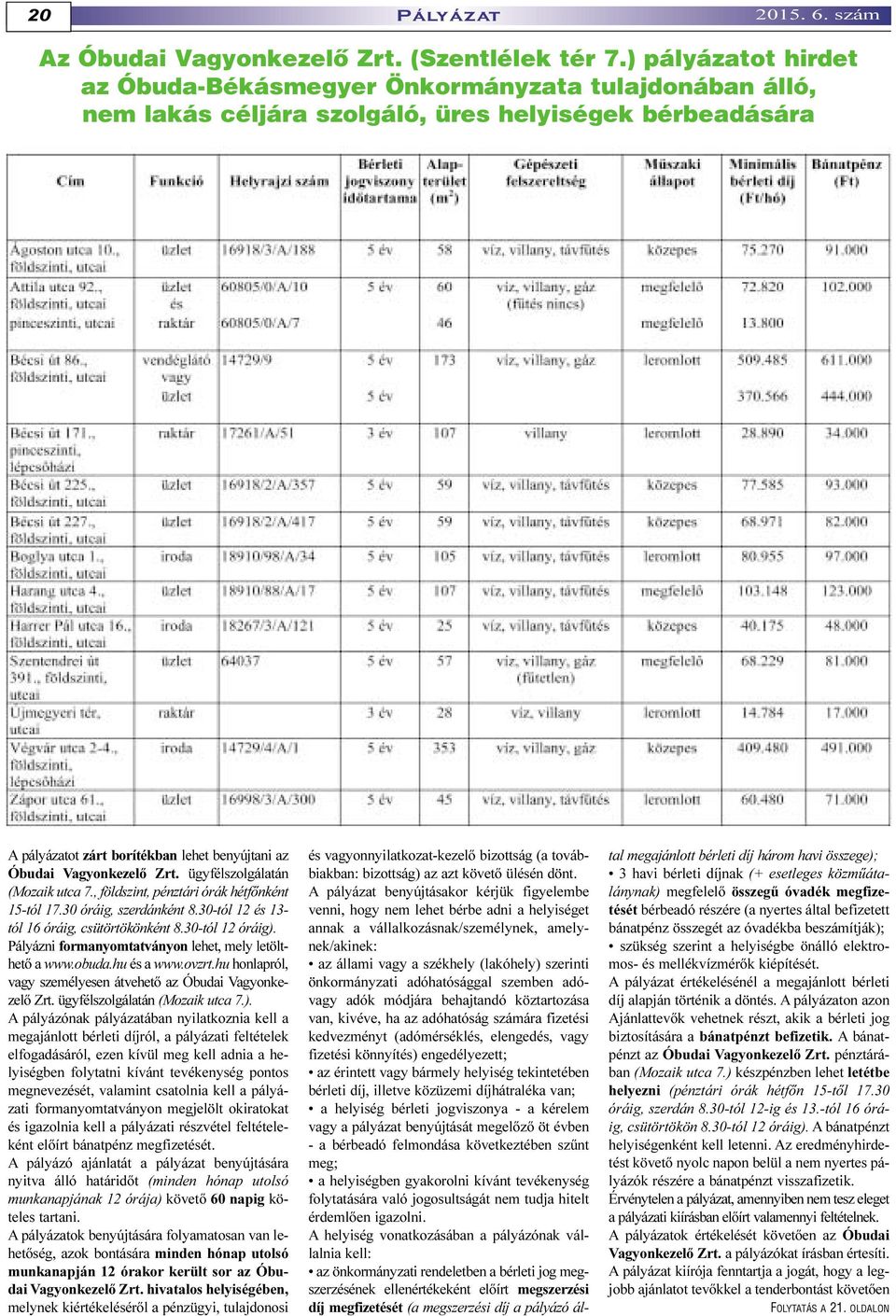 Zrt. ügyfélszolgálatán (Mozaik utca 7., földszint, pénztári órák hétfõnként 15-tól 17.30 óráig, szerdánként 8.30-tól 12 és 13- tól 16 óráig, csütörtökönként 8.30-tól 12 óráig).