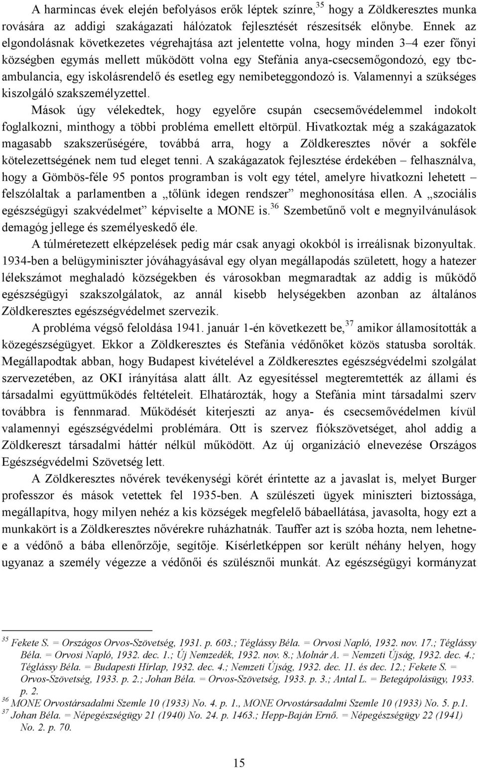 iskolásrendelı és esetleg egy nemibeteggondozó is. Valamennyi a szükséges kiszolgáló szakszemélyzettel.