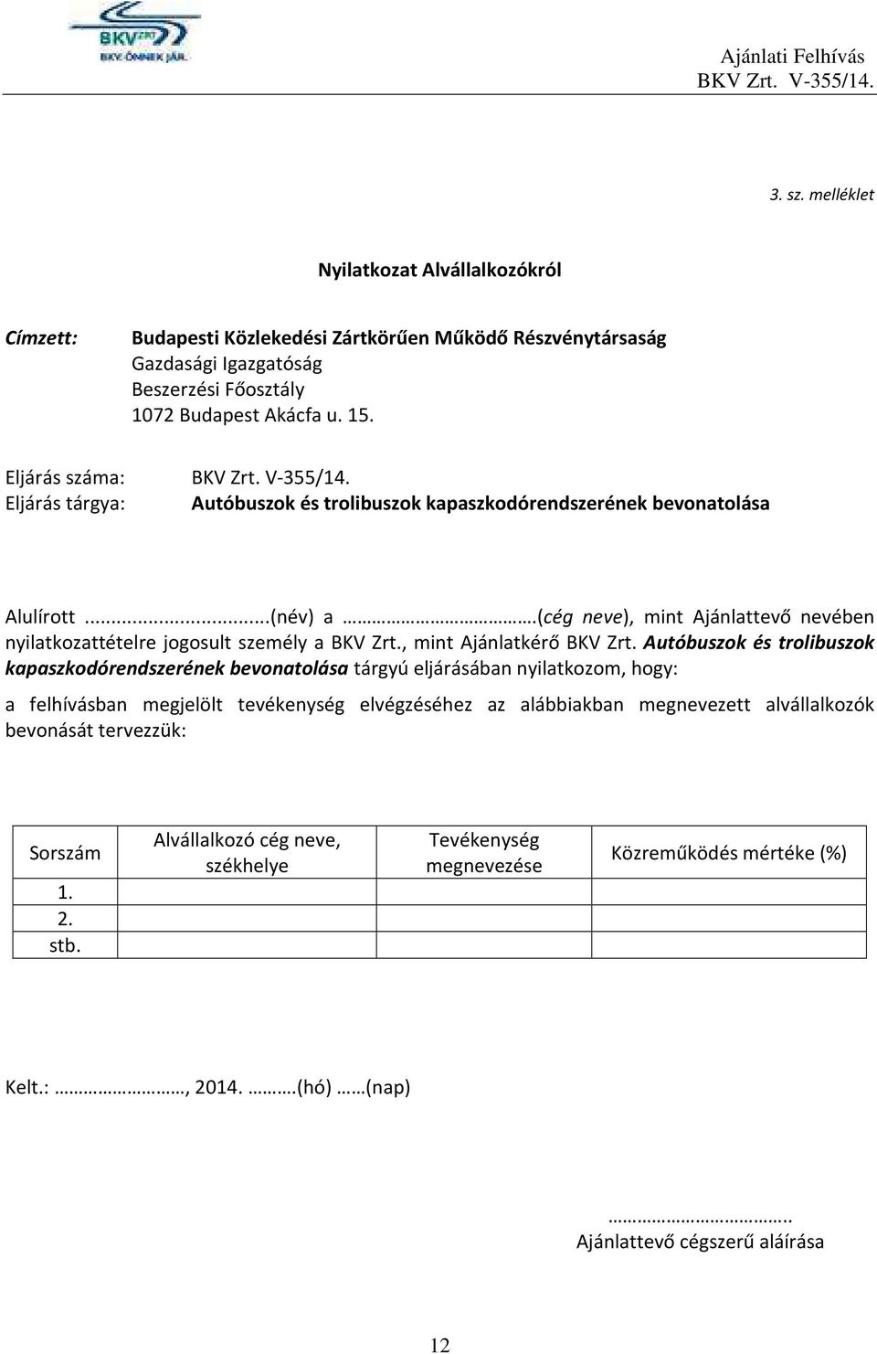 (cég neve), mint Ajánlattevő nevében nyilatkozattételre jogosult személy a BKV Zrt., mint Ajánlatkérő BKV Zrt.