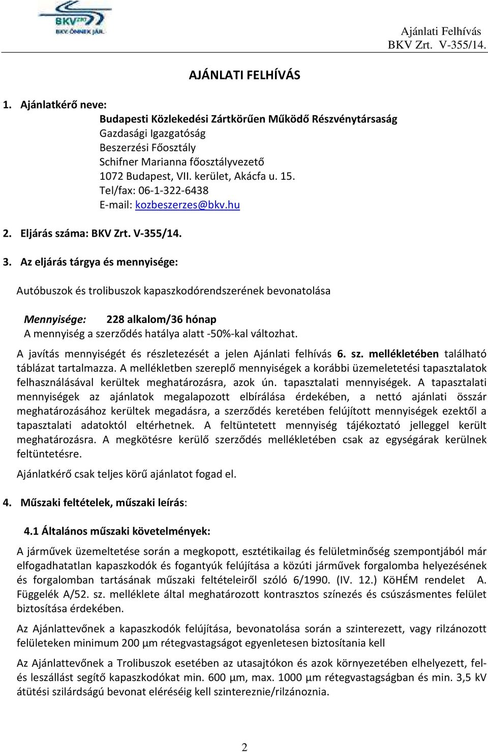 Az eljárás tárgya és mennyisége: Autóbuszok és trolibuszok kapaszkodórendszerének bevonatolása Mennyisége: 228 alkalom/36 hónap A mennyiség a szerződés hatálya alatt -50%-kal változhat.