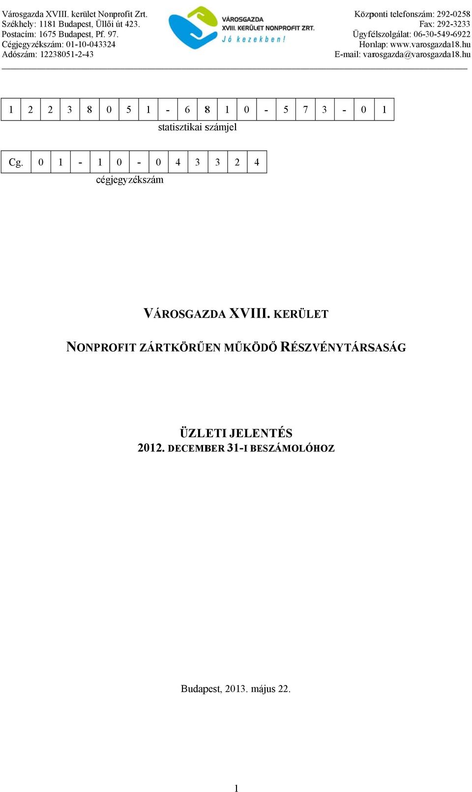 hu Adószám: 12238051-2-43 E-mail: varosgazda@varosgazda18.hu 1 2 2 3 8 0 5 1-6 8 1 0-5 7 3-0 1 statisztikai számjel Cg.