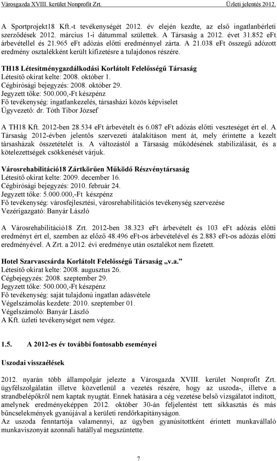 TH18 Létesítménygazdálkodási Korlátolt Felelősségű Társaság Létesítő okirat kelte: 2008. október 1. Cégbírósági bejegyzés: 2008. október 29. Jegyzett tőke: 500.