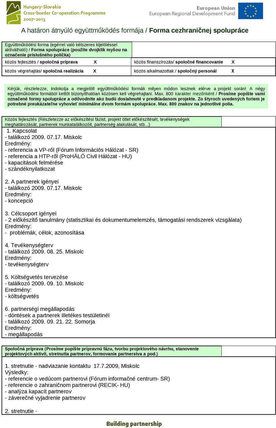 részletezze, indokolja a megjelölt együttműködési formák milyen módon lesznek elérve a projekt során! A négy együttműködési formából kettőt bizonyíthatóan közösen kell végrehajtani. Max.