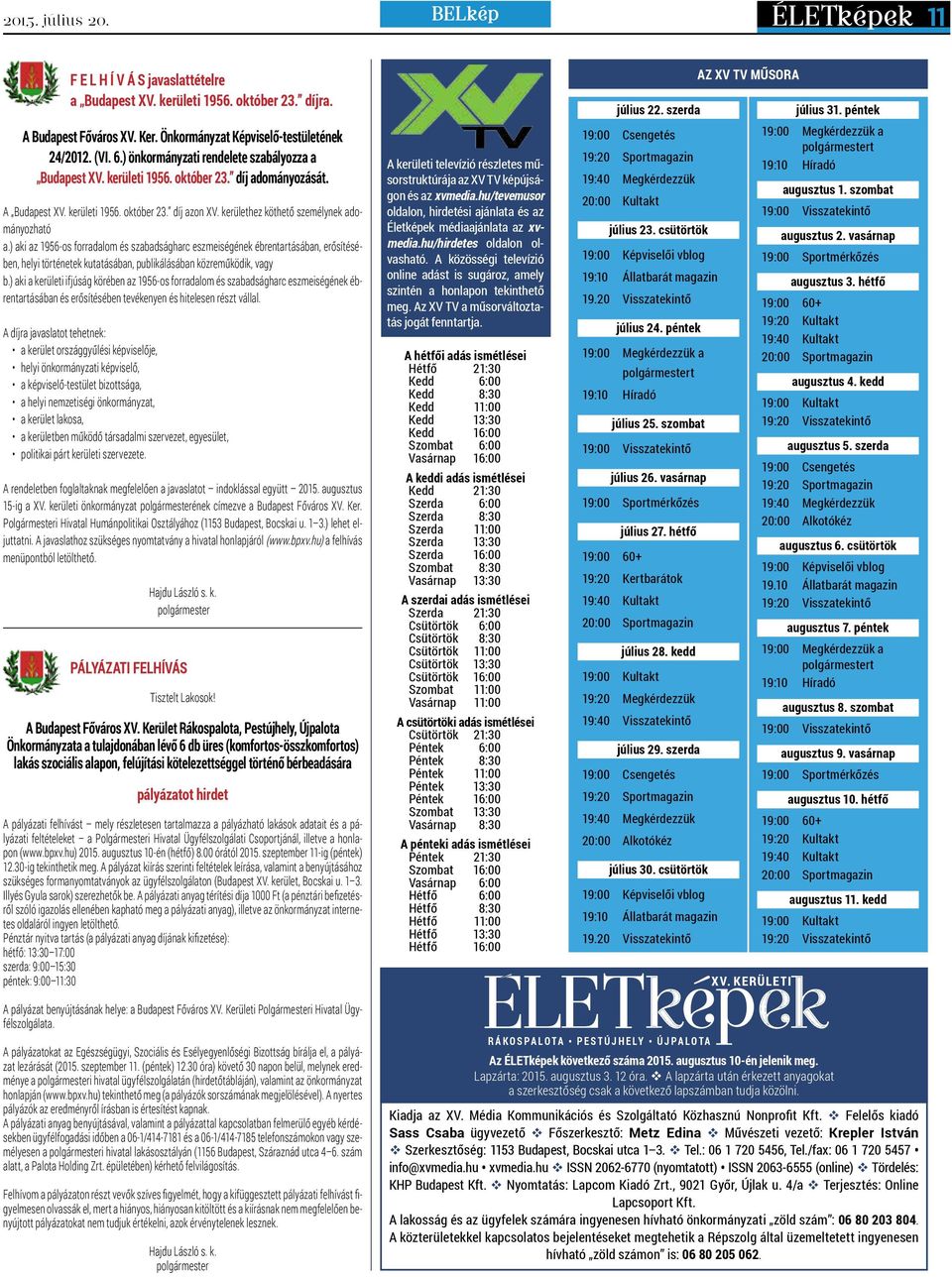 ) aki az 1956-os forradalom és szabadságharc eszmeiségének ébrentartásában, erősítésében, helyi történetek kutatásában, publikálásában közreműködik, vagy b.