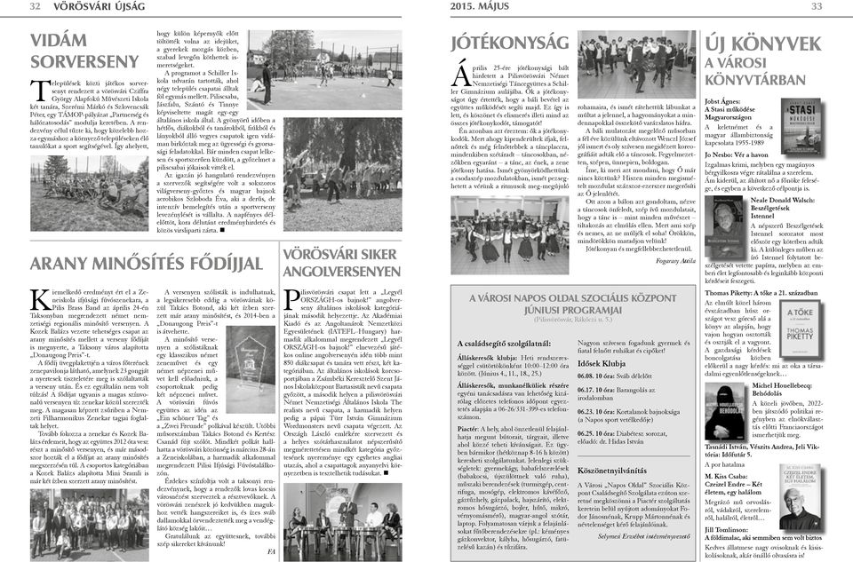 Így ahelyett, ARANY MINŐSÍTÉS FŐDÍJJAL Kiemelkedő eredményt ért el a Zeneiskola ifjúsági fúvószenekara, a Pilis Brass Band az április 24-én Taksonyban megrendezett német nemzetiségi regionális