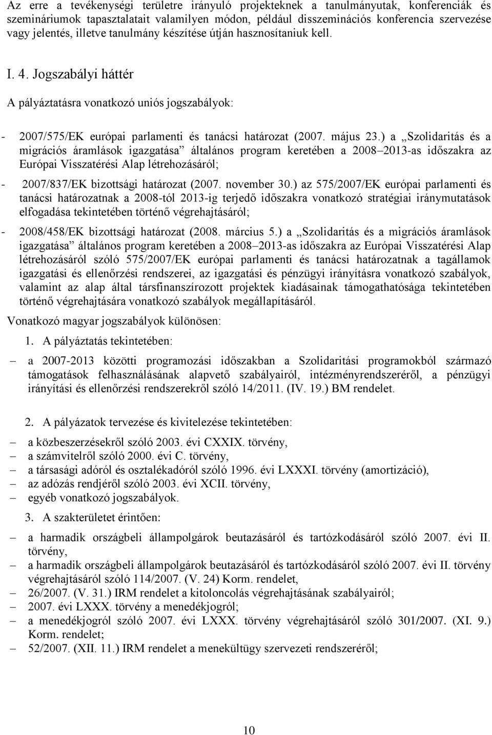 ) a Szolidaritás és a migrációs áramlások igazgatása általános program keretében a 2008 2013-as időszakra az Európai Visszatérési Alap létrehozásáról; - 2007/837/EK bizottsági határozat (2007.