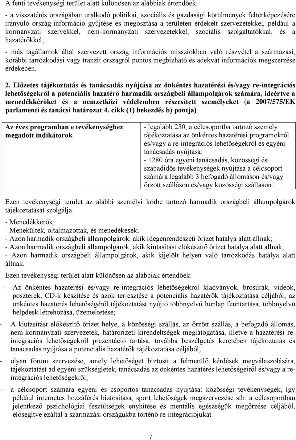 szervezett ország információs missziókban való részvétel a származási, korábbi tartózkodási vagy tranzit országról pontos megbízható és adekvát információk megszerzése érdekében. 2.