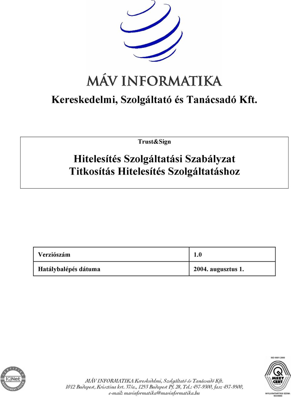 Verziószám 1.0 Hatálybalépés dátuma 2004. augusztus 1.