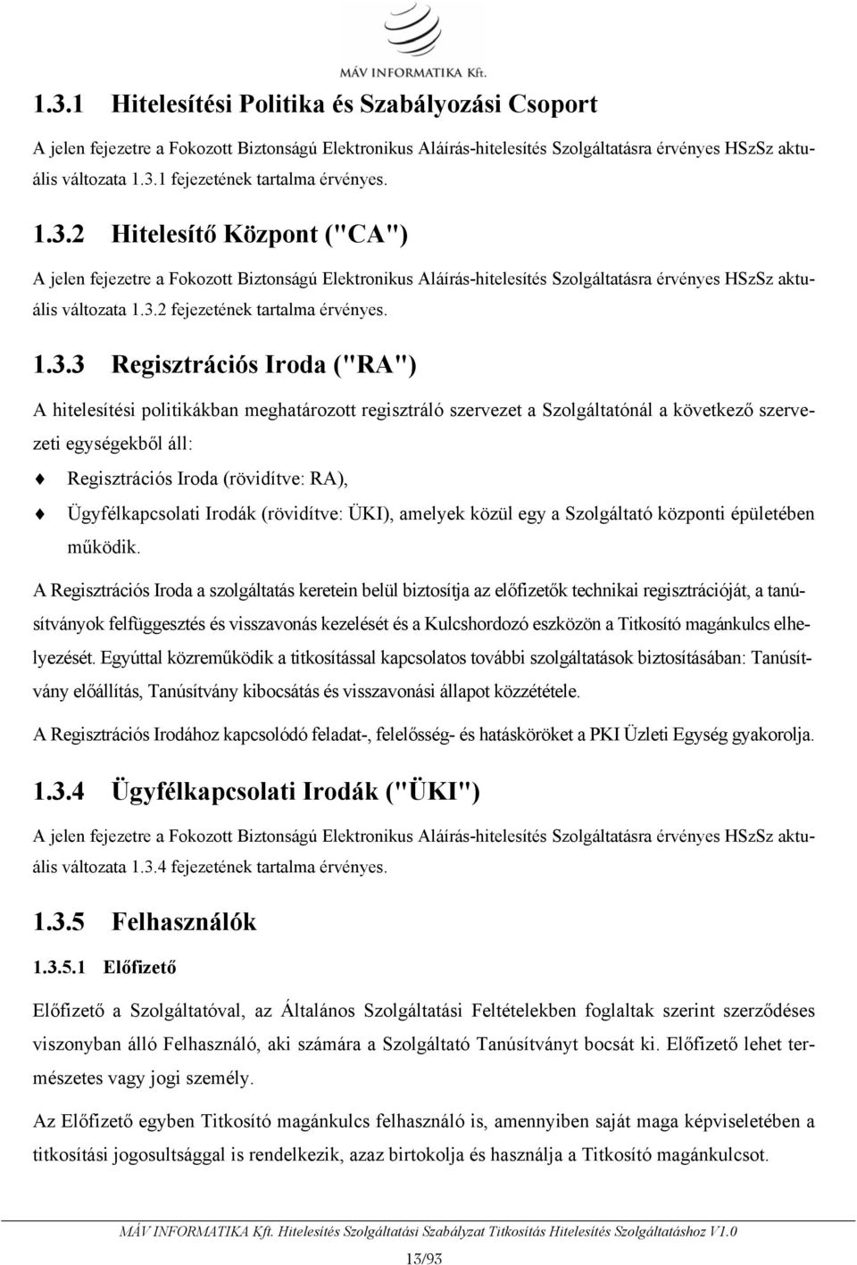 (rövidítve: ÜKI), amelyek közül egy a Szolgáltató központi épületében működik.