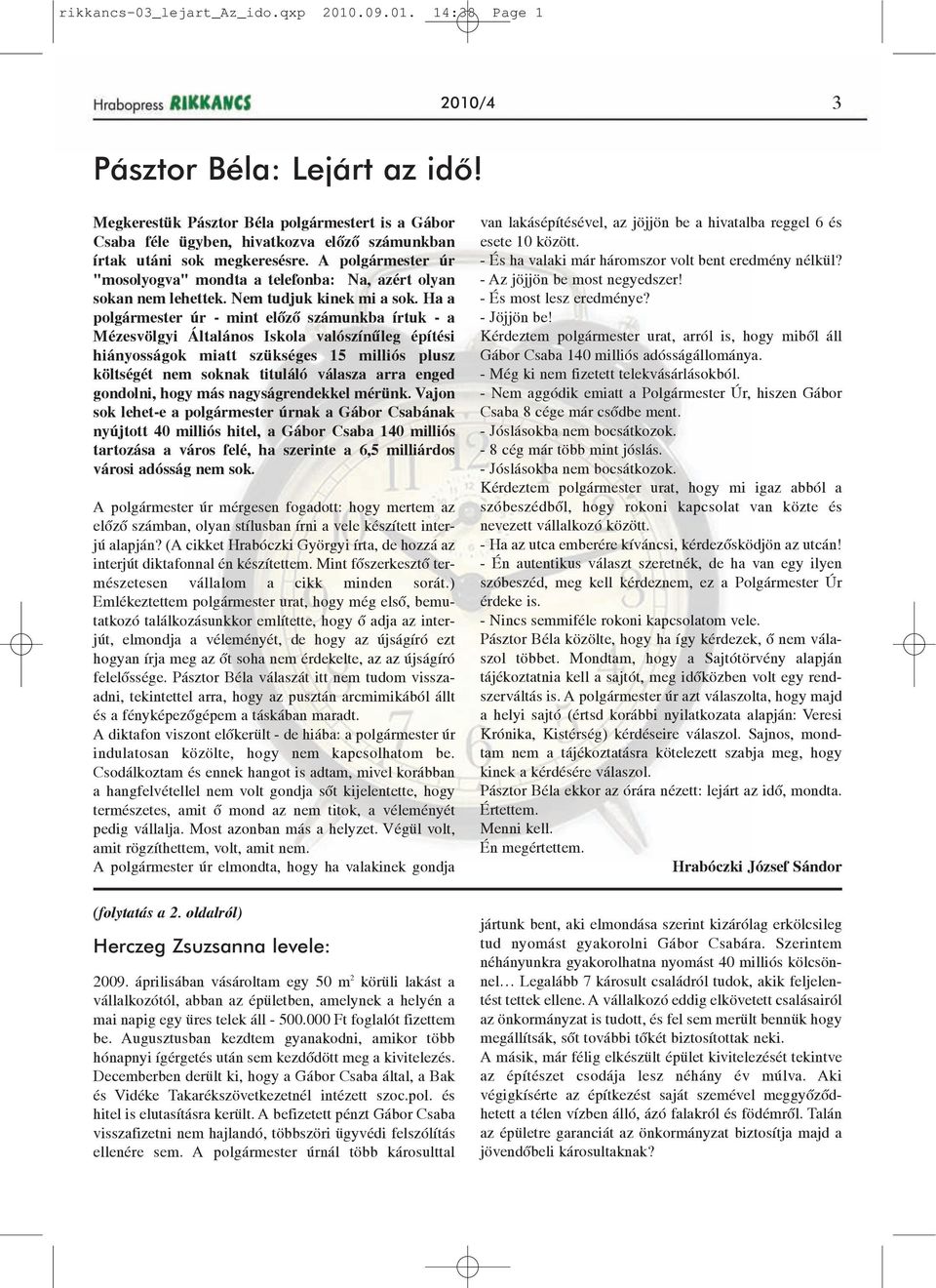 A polgármester úr "mosolyogva" mondta a telefonba: Na, azért olyan sokan nem lehettek. Nem tudjuk kinek mi a sok.