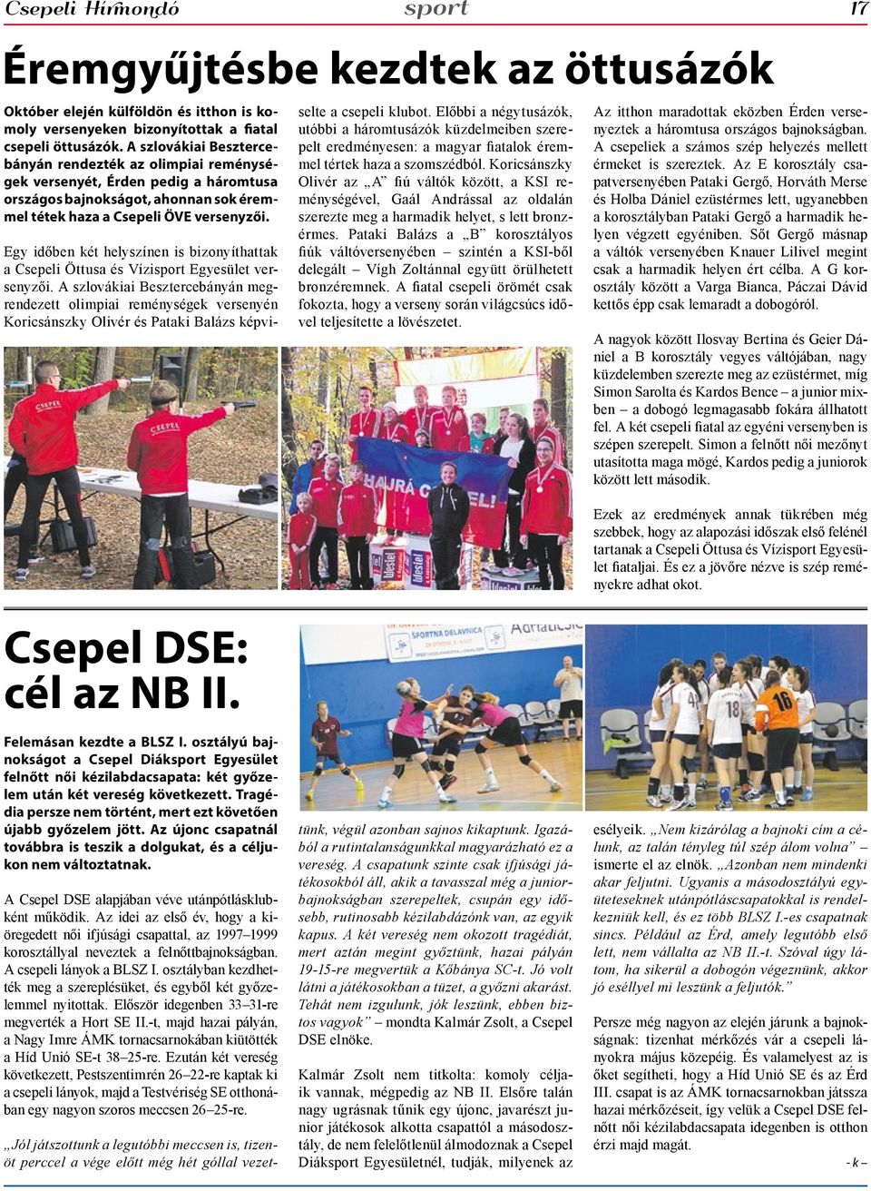Csepel DSE: cél az NB II. sport Éremgyűjtésbe kezdtek az öttusázók Egy időben két helyszínen is bizonyíthattak a Csepeli Öttusa és Vízisport Egyesület versenyzői.