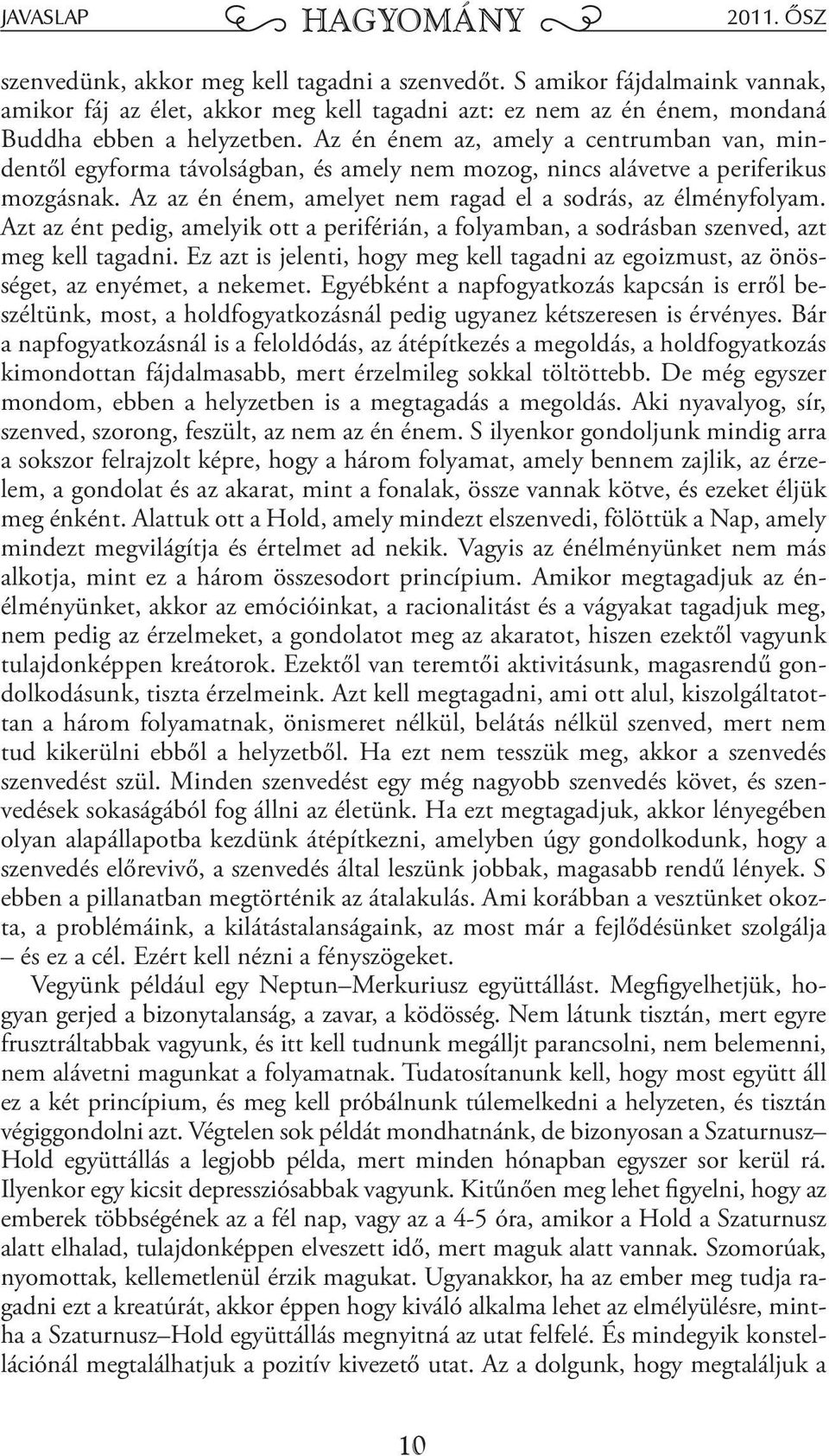 z én énem az, amely a centrumban van, mindentől egyforma távolságban, és amely nem mozog, nincs alávetve a periferikus mozgásnak. z az én énem, amelyet nem ragad el a sodrás, az élményfolyam.