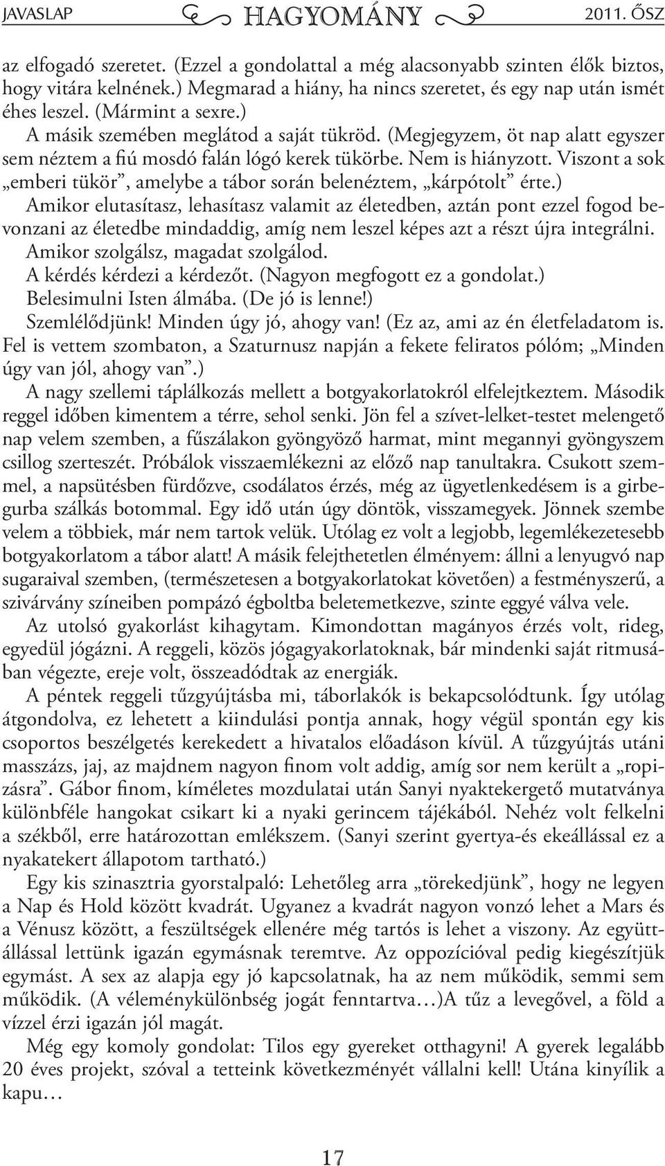 (Megjegyzem, öt nap alatt egyszer sem néztem a fiú mosdó falán lógó kerek tükörbe. Nem is hiányzott. Viszont a sok emberi tükör, amelybe a tábor során belenéztem, kárpótolt érte.