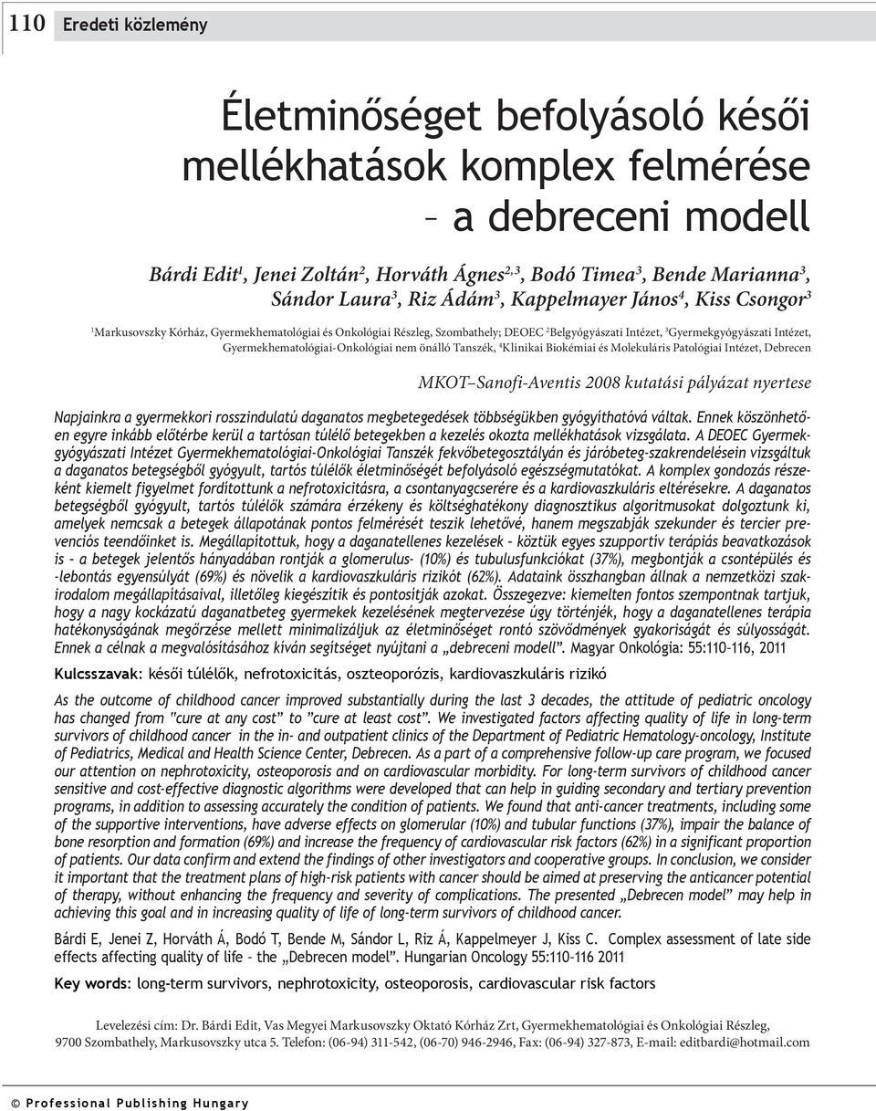 Gyermekhematológiai-Onkológiai nem önálló Tanszék, 4 Klinikai Biokémiai és Molekuláris Patológiai Intézet, Debrecen MKOT Sanofi-Aventis 2008 kutatási pályázat nyertese Napjainkra a gyermekkori