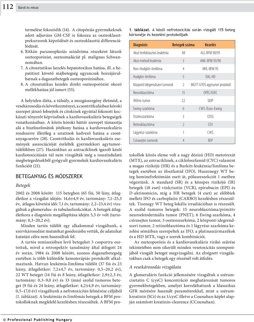 a hepatitiszt követő májbetegség ugyancsak hozzájárulhatnak a daganatbetegek oszteoporózisához. 8. A citosztatikus kezelés direkt oszteoporózist okozó mellékhatása jól ismert (55).