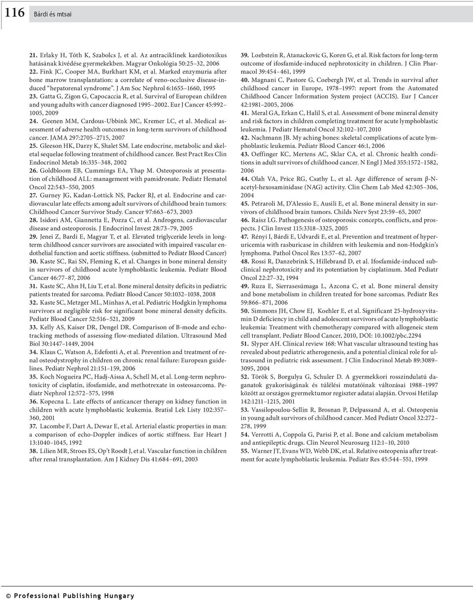 Survival of European children and young adults with cancer diagnosed 1995 2002. Eur J Cancer 45:992 1005, 2009 24. Geenen MM, Cardous-Ubbink MC, Kremer LC, et al.