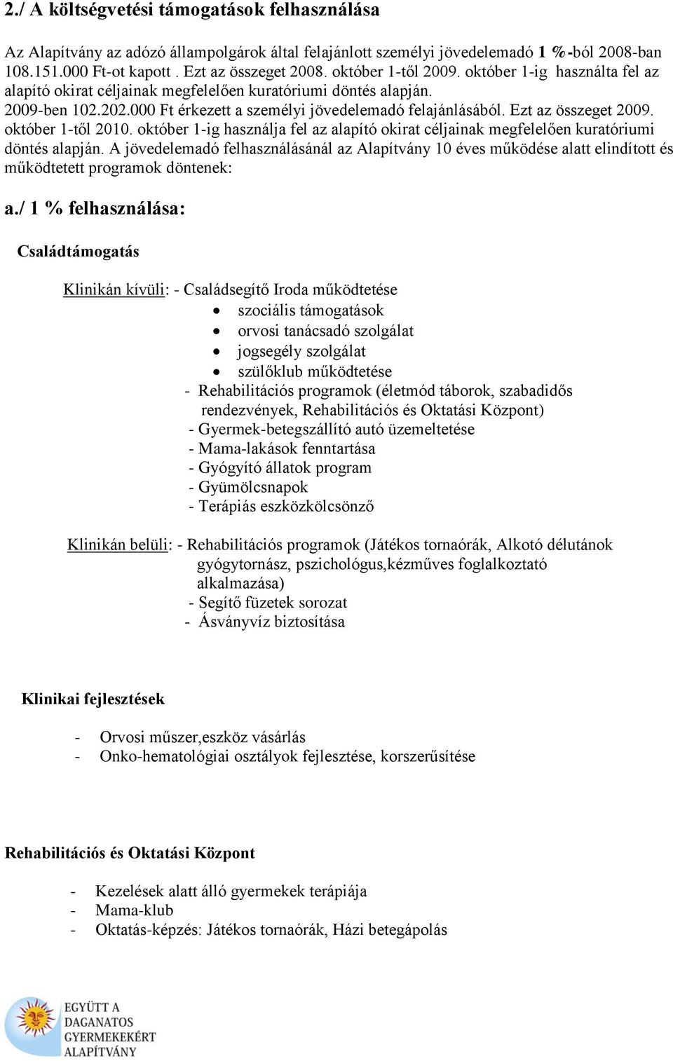 Ezt az összeget 2009. október 1-től 2010. október 1-ig használja fel az alapító okirat céljainak megfelelően kuratóriumi döntés alapján.