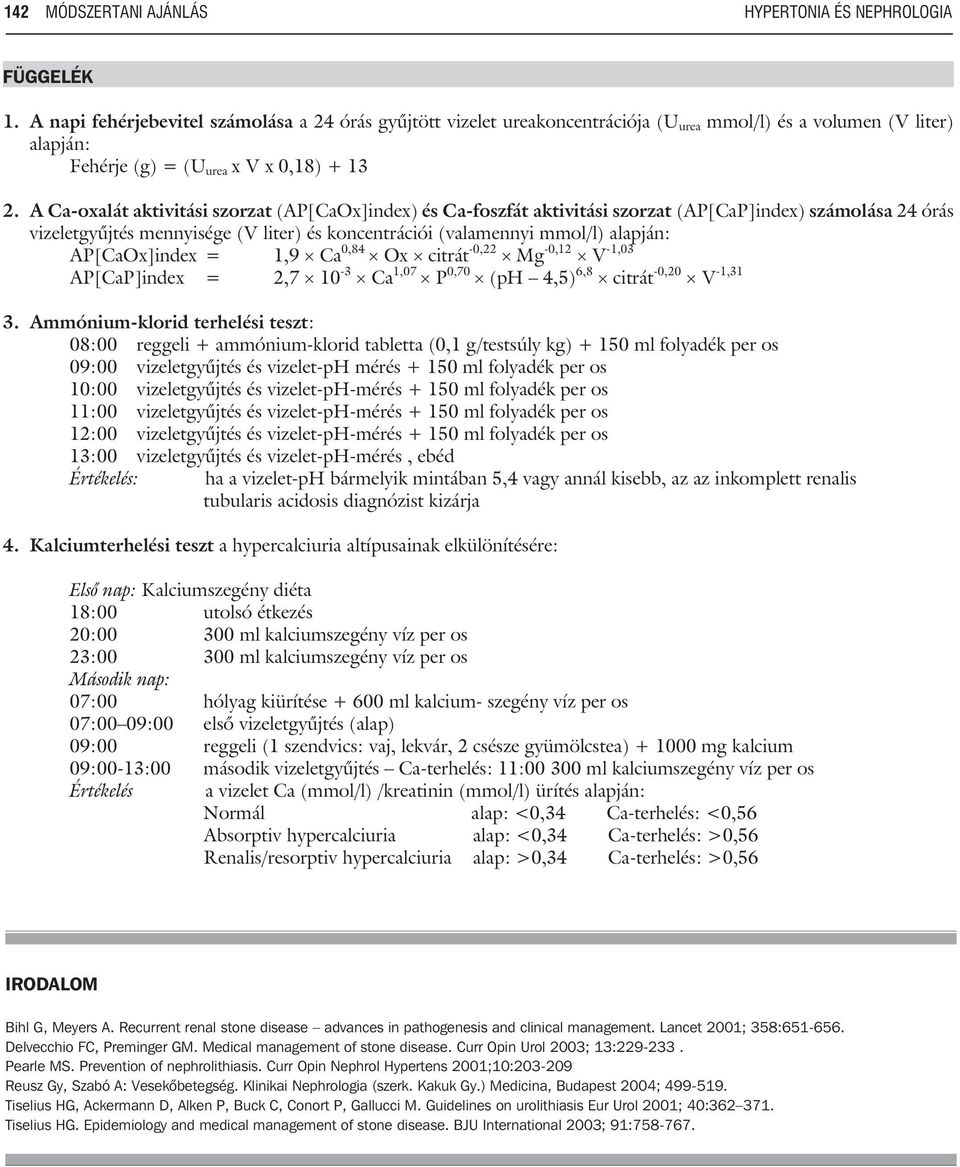 A Ca-oxalát aktivitási szorzat (AP[CaOx]index) és Ca-foszfát aktivitási szorzat (AP[CaP]index) számolása 24 órás vizeletgyûjtés mennyisége (V liter) és koncentrációi (valamennyi mmol/l) alapján: