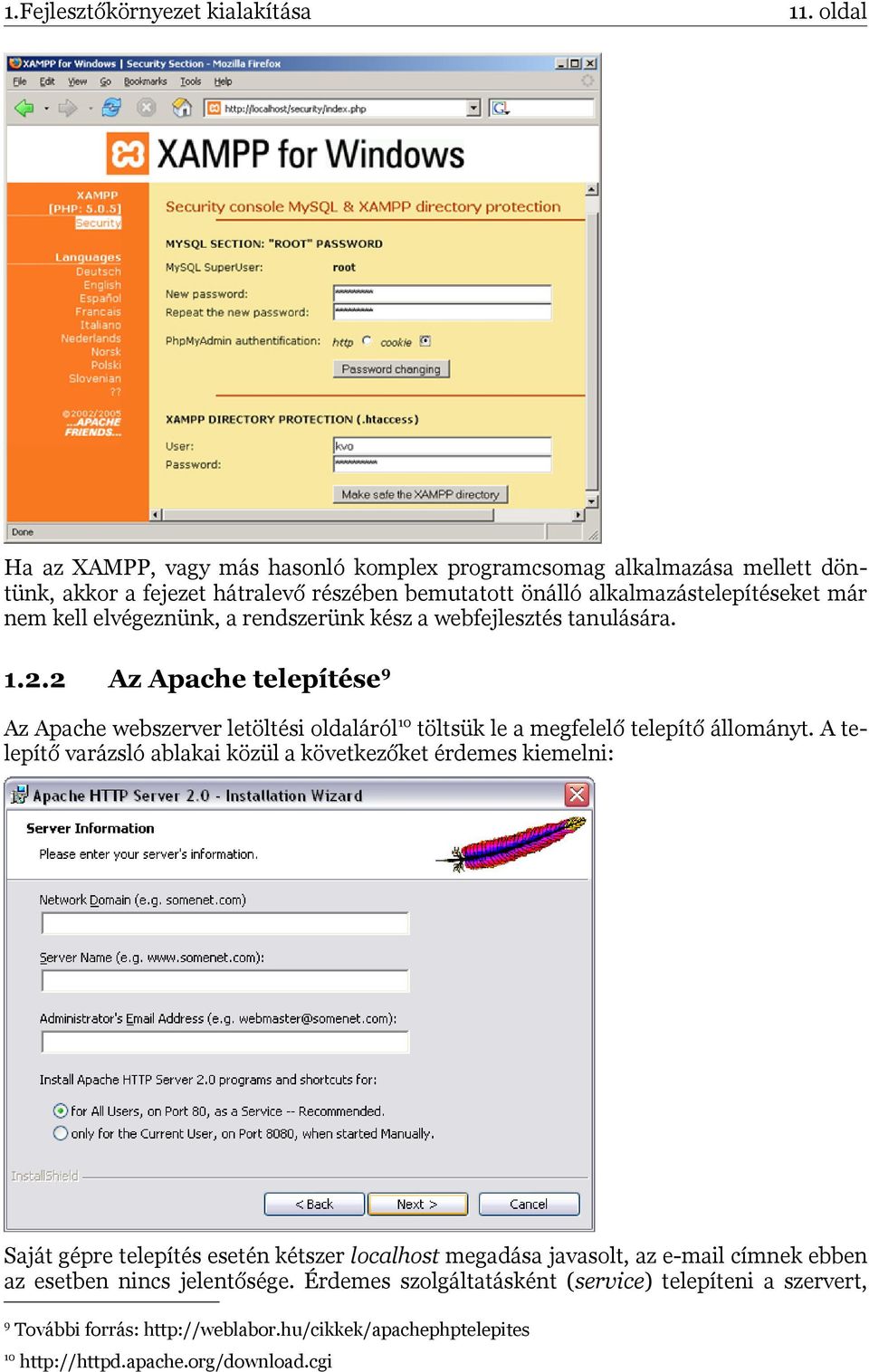 elvégeznünk, a rendszerünk kész a webfejlesztés tanulására. 1.2.2 Az Apache telepítése9 Az Apache webszerver letöltési oldaláról10 töltsük le a megfelelő telepítő állományt.