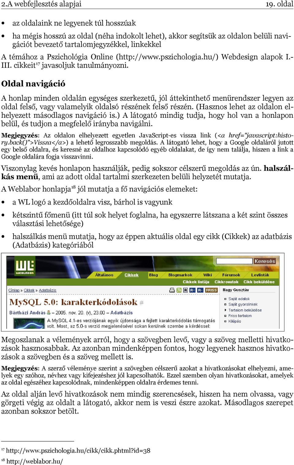 Online (http://www.pszichologia.hu/) Webdesign alapok I.III. cikkeit17 javasoljuk tanulmányozni.