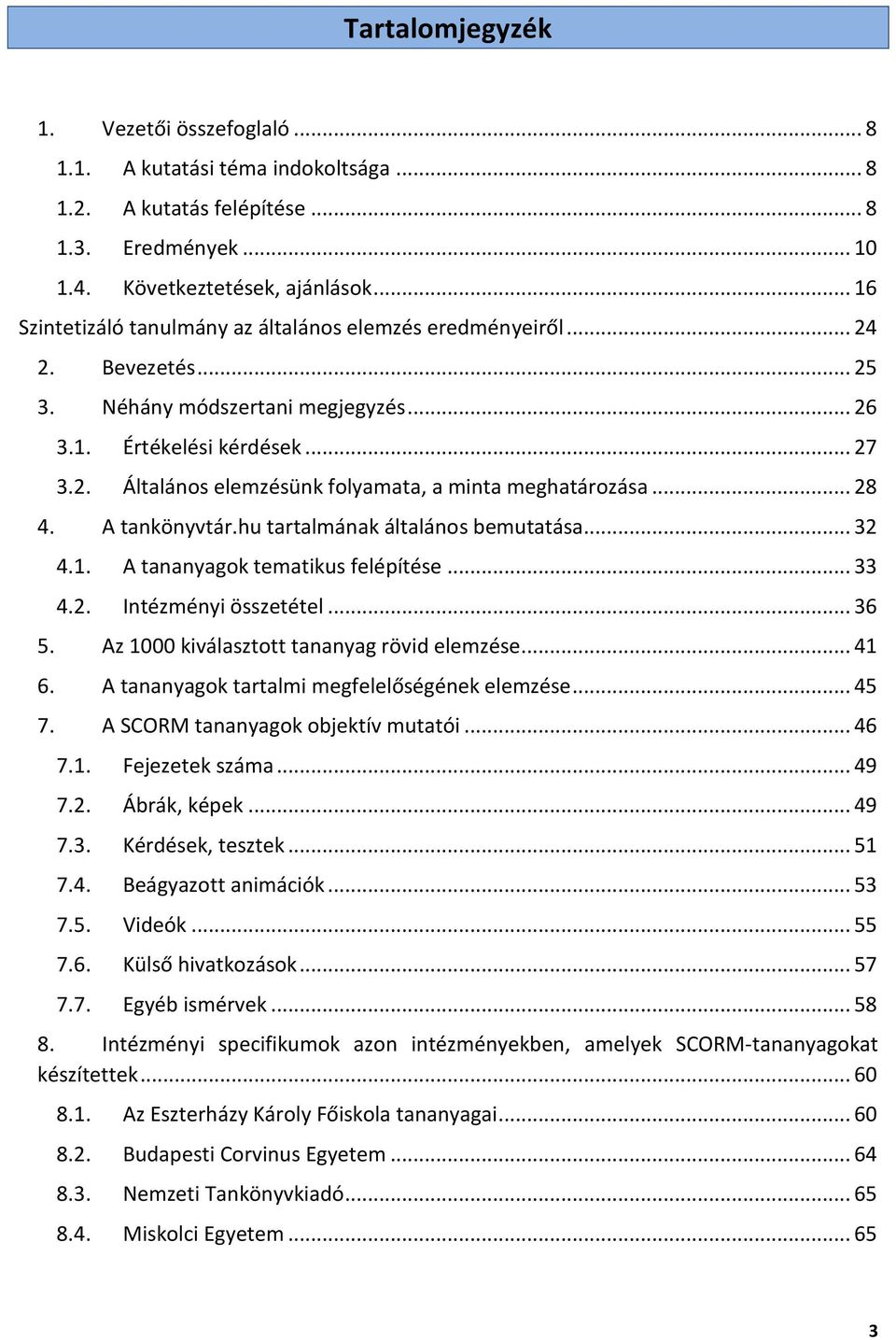 .. 28 4. A tankönyvtár.hu tartalmának általános bemutatása... 32 4.1. A tananyagok tematikus felépítése... 33 4.2. Intézményi összetétel... 36 5. Az 1000 kiválasztott tananyag rövid elemzése... 41 6.