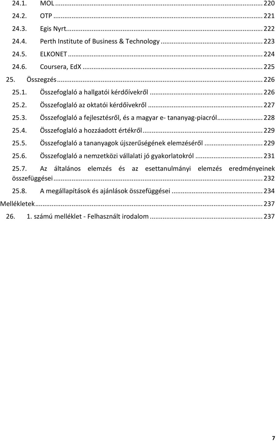 .. 229 25.6. Összefoglaló a nemzetközi vállalati jó gyakorlatokról... 231 25.7. Az általános elemzés és az esettanulmányi elemzés eredményeinek összefüggései... 232 25.8.