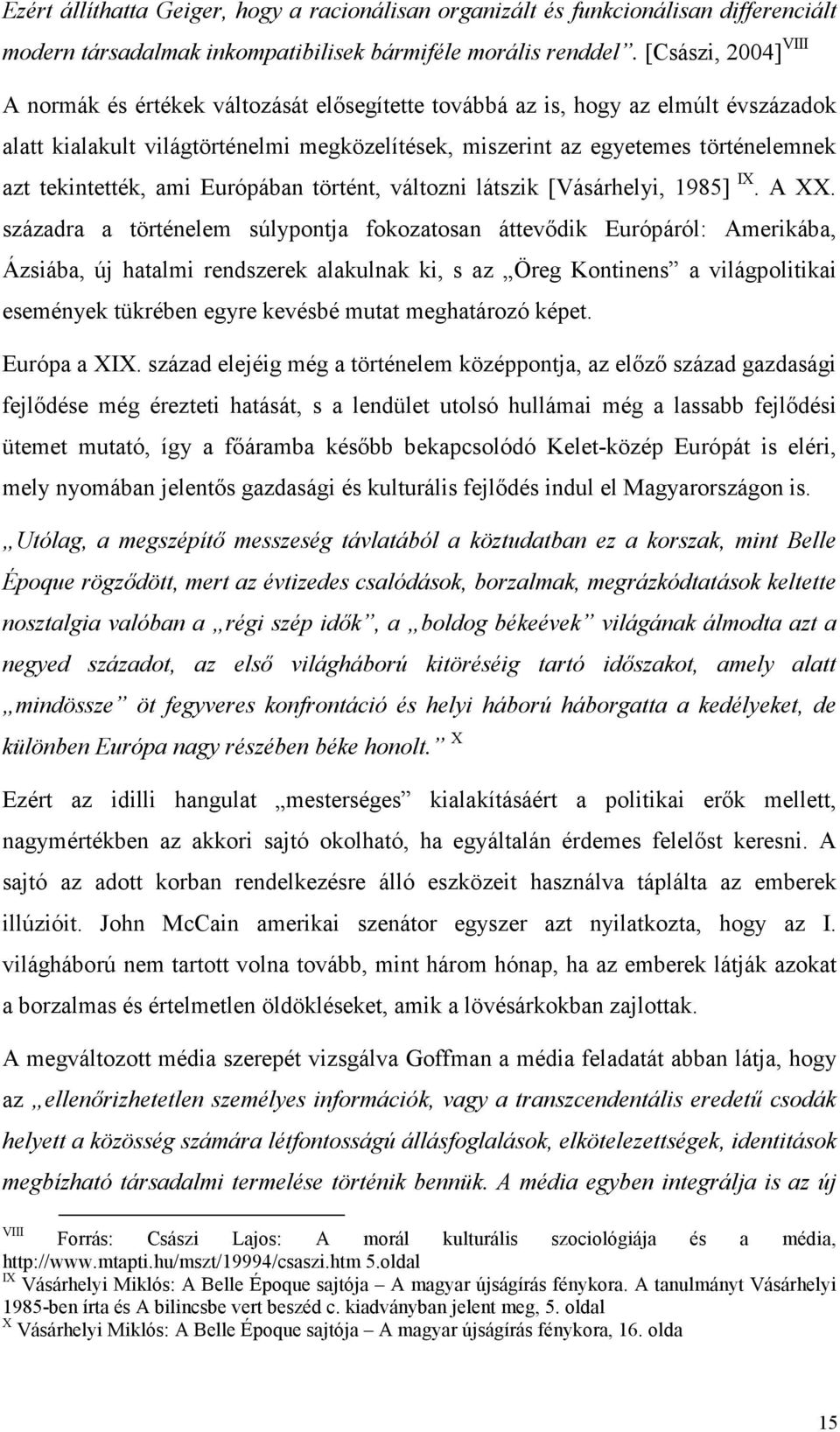 tekintették, ami Európában történt, változni látszik [Vásárhelyi, 1985] IX. A XX.