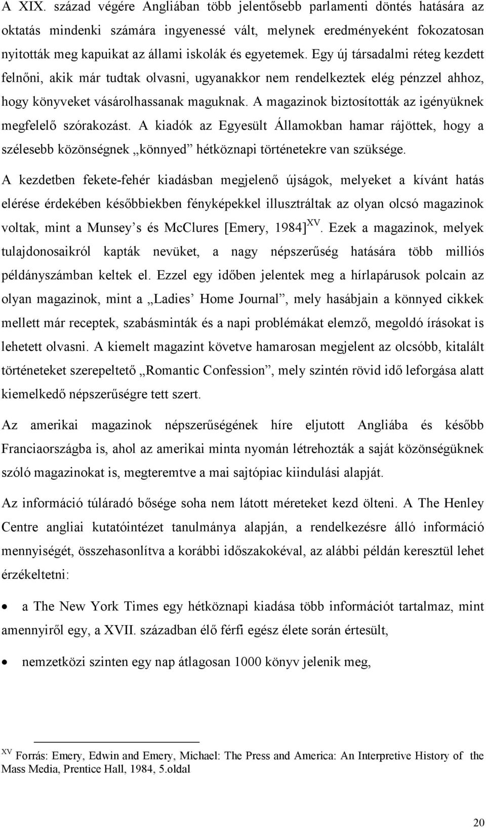 egyetemek. Egy új társadalmi réteg kezdett felnıni, akik már tudtak olvasni, ugyanakkor nem rendelkeztek elég pénzzel ahhoz, hogy könyveket vásárolhassanak maguknak.