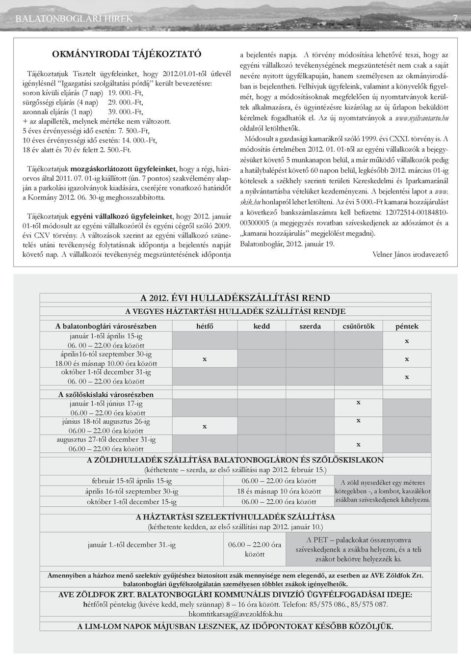 5 éves érvényességi idő esetén: 7. 500.-Ft, 10 éves érvényességi idő esetén: 14. 000.-Ft, 18 év alatt és 70 év felett 2. 500.-Ft. Tájékoztatjuk mozgáskorlátozott ügyfeleinket, hogy a régi, háziorvos által 2011.