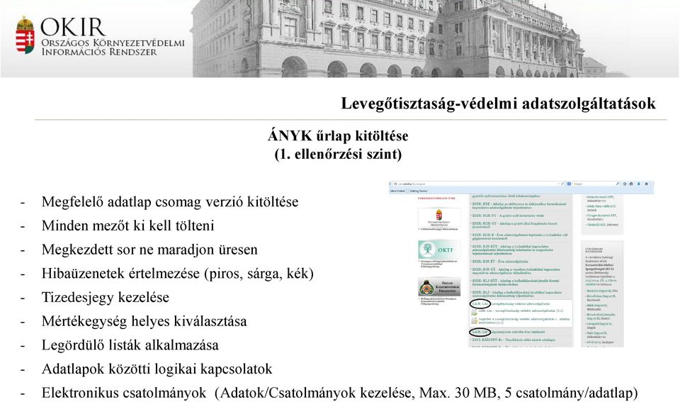 mezőt ki kell tölteni - Megkezdett sor ne maradjon üresen - Hibaüzenetek értelmezése (piros, sárga, kék) -