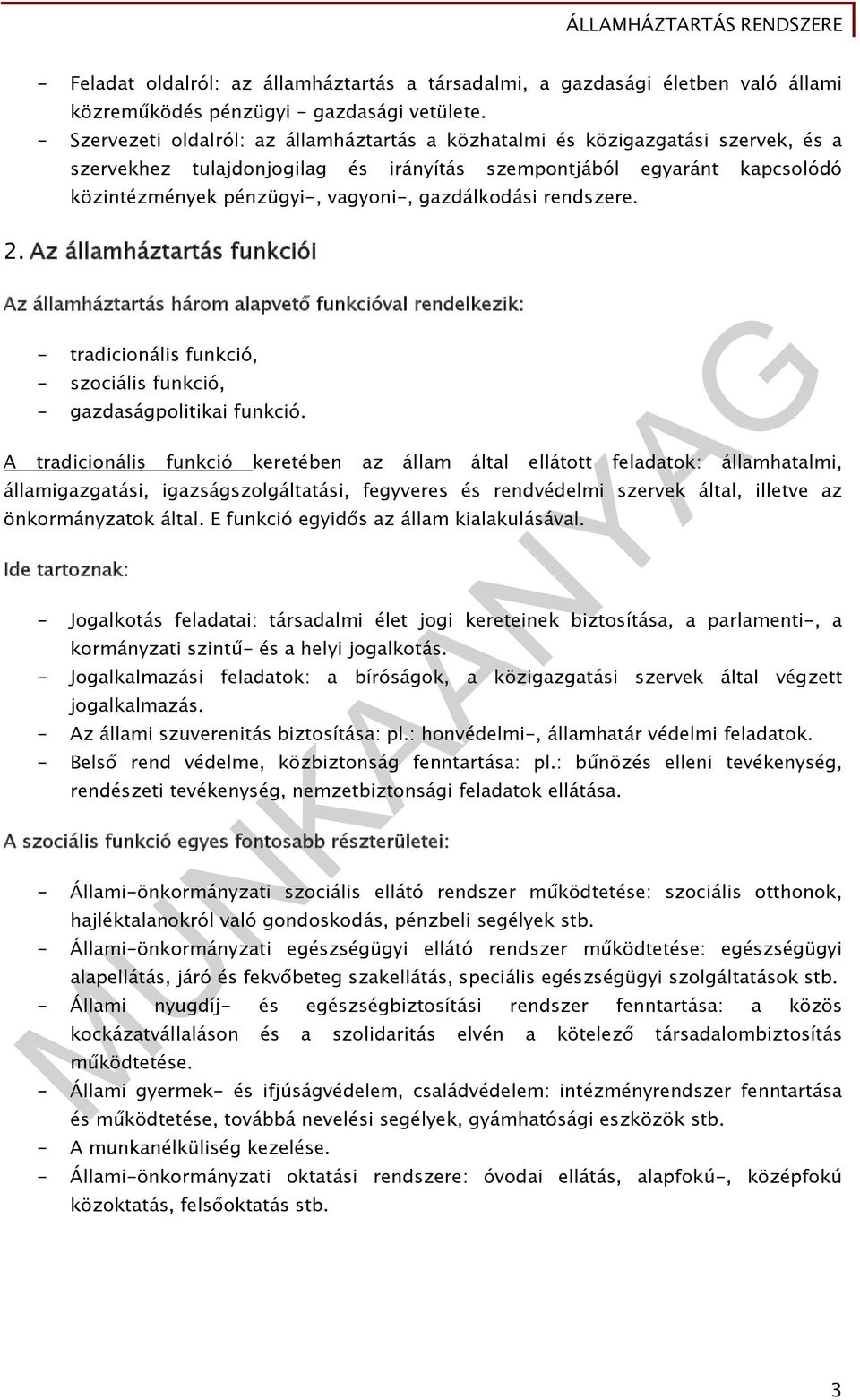 gazdálkodási rendszere. 2. Az államháztartás funkciói Az államháztartás három alapvető funkcióval rendelkezik: - tradicionális funkció, - szociális funkció, - gazdaságpolitikai funkció.