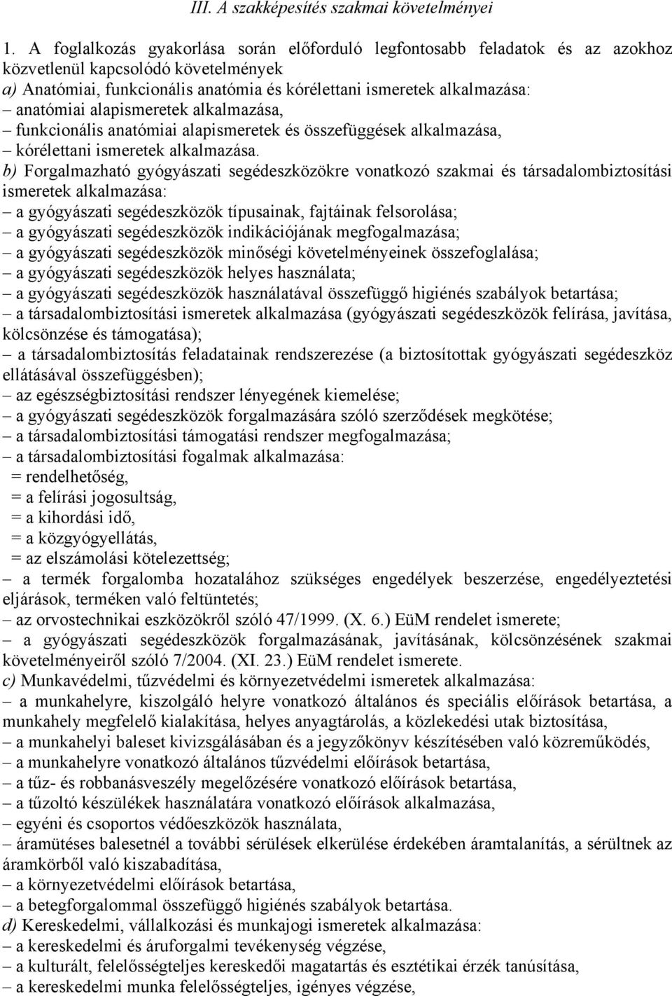 alapismeretek alkalmazása, funkcionális anatómiai alapismeretek és összefüggések alkalmazása, kórélettani ismeretek alkalmazása.