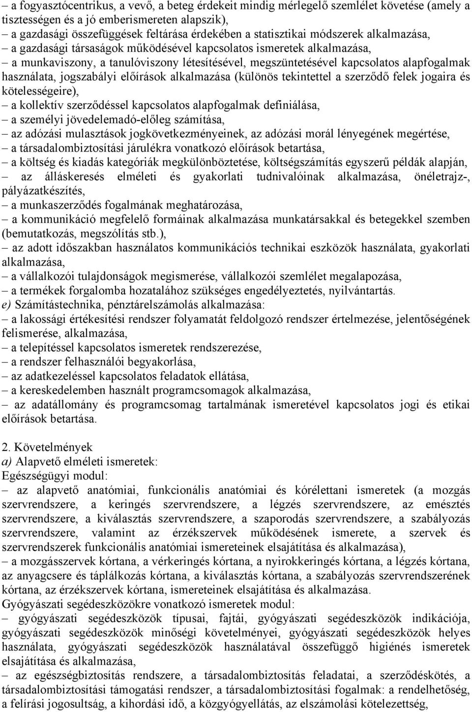 jogszabályi előírások alkalmazása (különös tekintettel a szerződő felek jogaira és kötelességeire), a kollektív szerződéssel kapcsolatos alapfogalmak definiálása, a személyi jövedelemadó-előleg