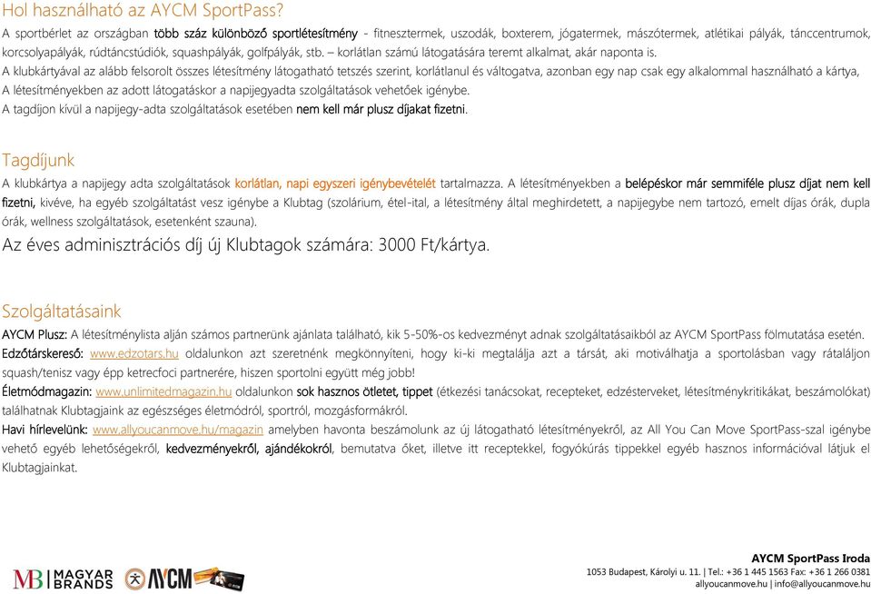 squashpályák, golfpályák, stb. korlátlan számú látogatására teremt alkalmat, akár naponta is.