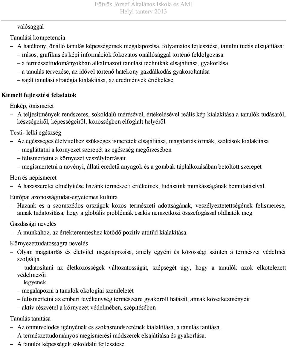 gyaoroltatása saját tanulási stratégia ialaítása, az eredménye értéelése Kiemelt fejlesztési feladato Énép, önismeret A teljesítménye rendszeres, sooldalú mérésével, értéelésével reális ép ialaítása