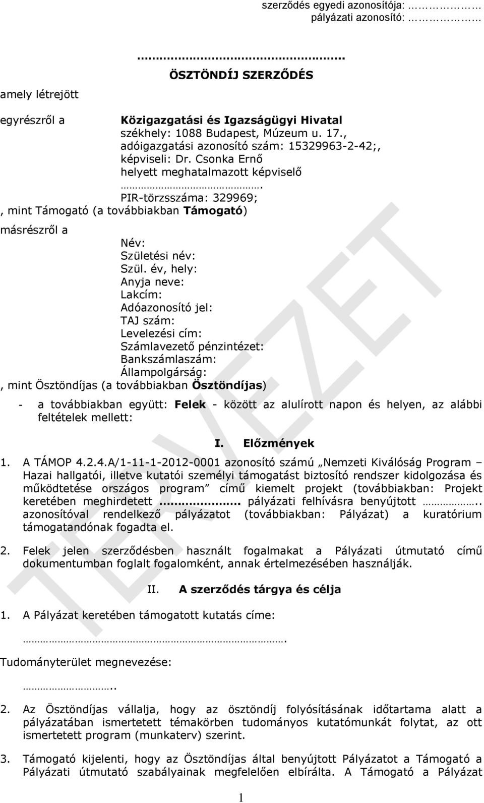 PIR-törzsszáma: 329969;, mint Támogató (a továbbiakban Támogató) másrészről a Név: Születési név: Szül.