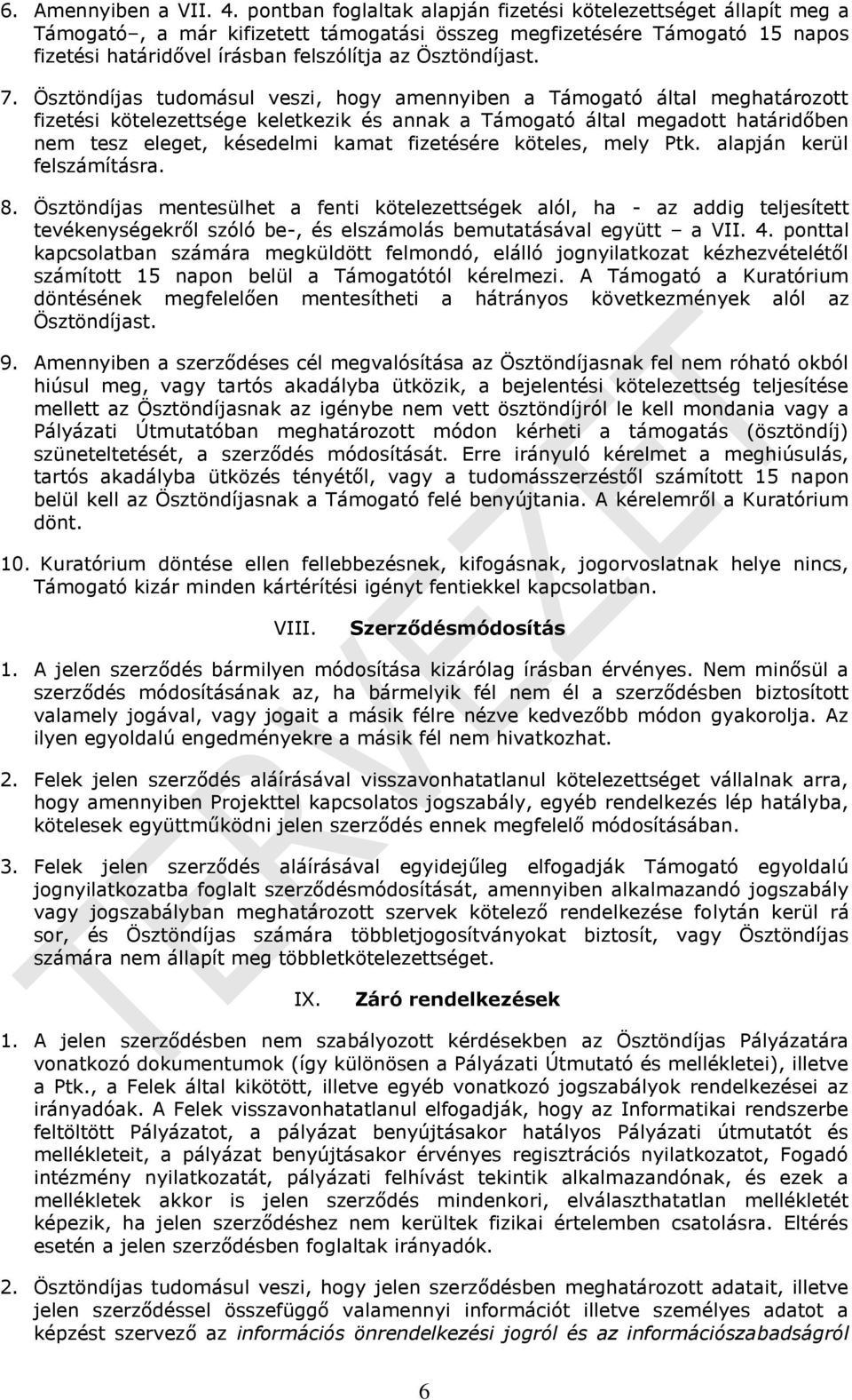 7. Ösztöndíjas tudomásul veszi, hogy amennyiben a Támogató által meghatározott fizetési kötelezettsége keletkezik és annak a Támogató által megadott határidőben nem tesz eleget, késedelmi kamat