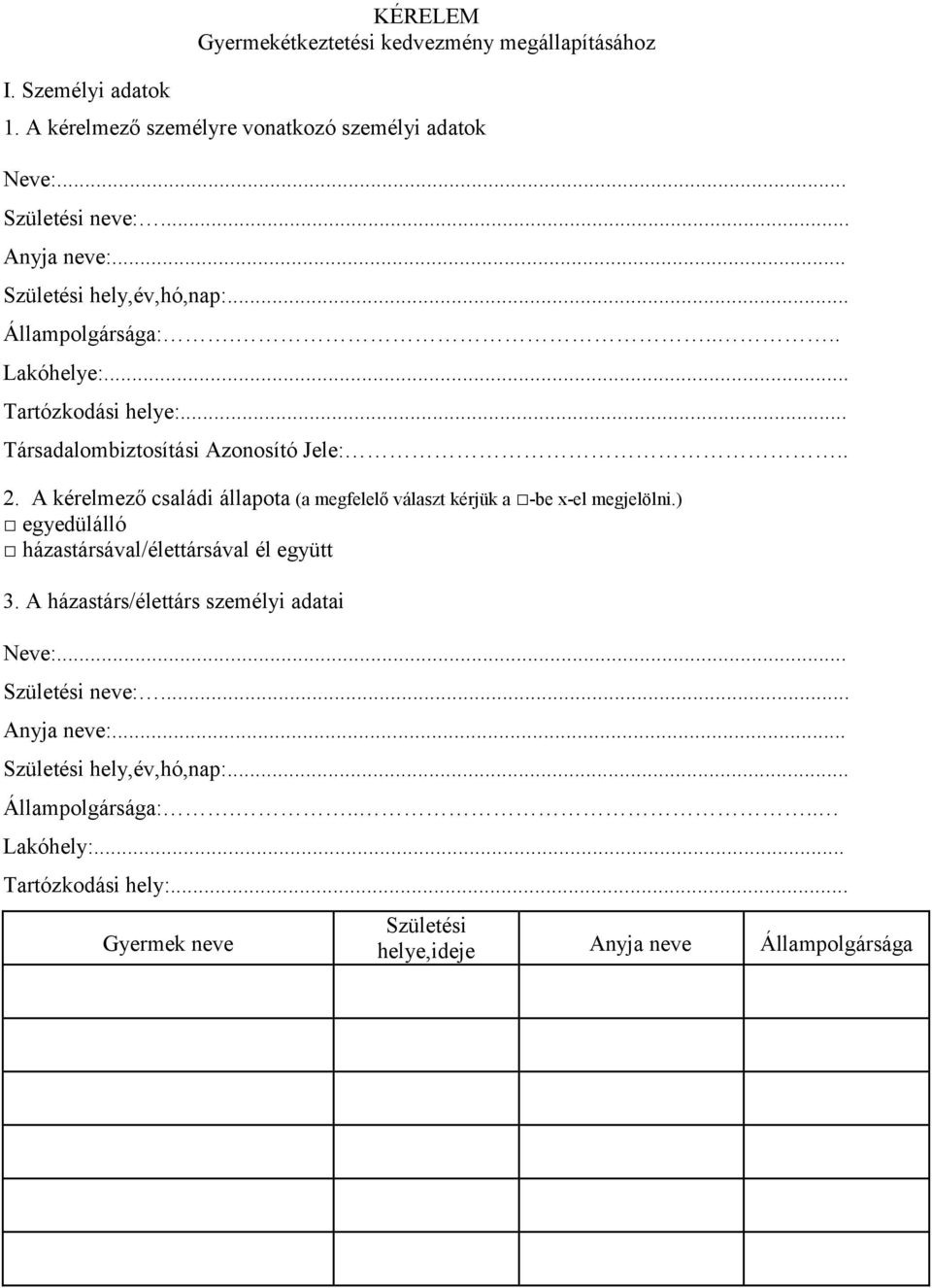 A kérelmező családi állapota (a megfelelő választ kérjük a -be x-el megjelölni.) egyedülálló házastársával/élettársával él együtt 3.