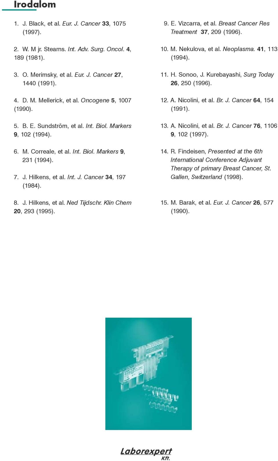 J. Hilkens, et al. Ned Tijdschr. Klin Chem 20, 293 (1995). 9. E. Vizcarra, et al. Breast Cancer Res Treatment 37, 209 (1996). 10. M. Nekulova, et al. Neoplasma. 41, 113 (1994). 11. H. Sonoo, J.