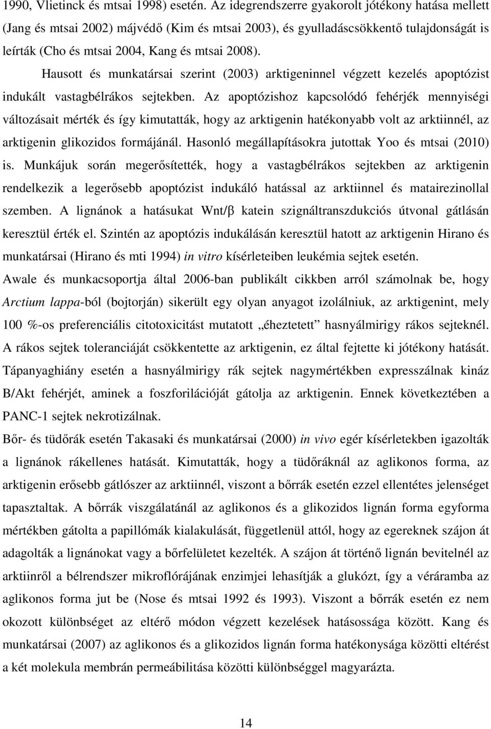 Hausott és munkatársai szerint (2003) arktigeninnel végzett kezelés apoptózist indukált vastagbélrákos sejtekben.