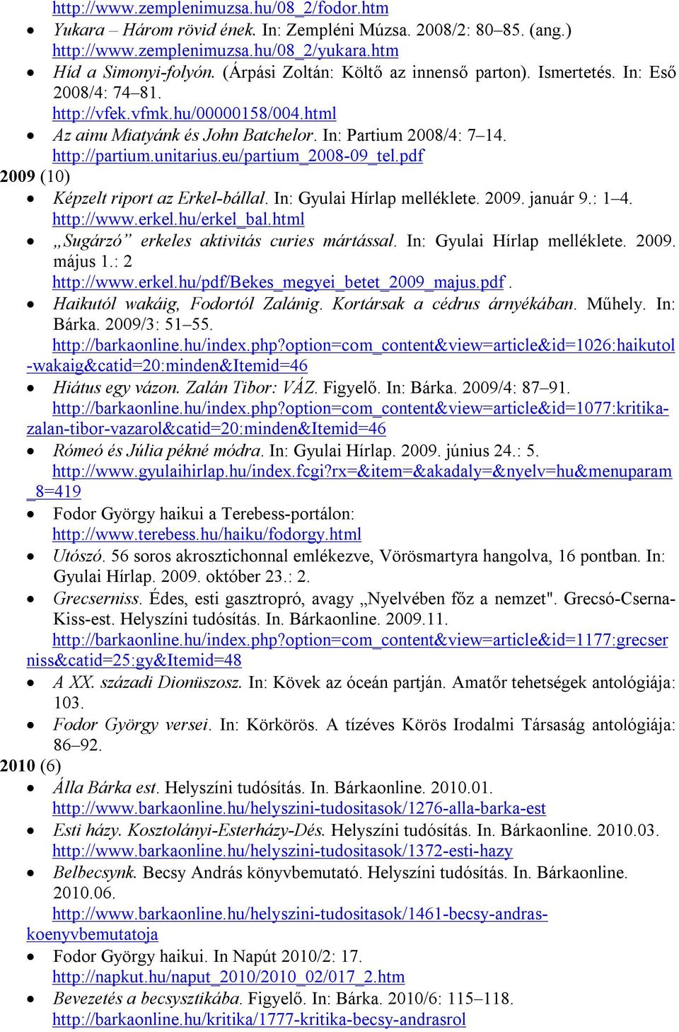 unitarius.eu/partium_2008-09_tel.pdf 2009 (10) Képzelt riport az Erkel-bállal. In: Gyulai Hírlap melléklete. 2009. január 9.: 1 4. http://www.erkel.hu/erkel_bal.