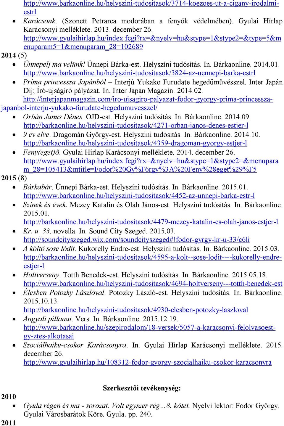 hu/helyszini-tudositasok/3824-az-uennepi-barka-estrl Príma princessza Japánból Interjú Yukako Furudate hegedűművésszel. Inter Japán Díj; Író-újságíró pályázat. In. Inter Japán Magazin. 2014.02.