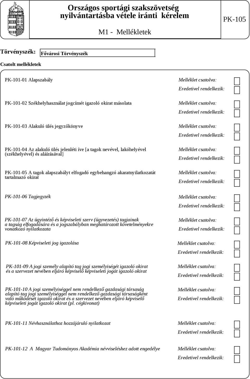 képviseleti szerv (ügyvezetés) tagjainak a tagság elfogadására és a jogszabályban meghatározott követelményekre vonatkozó nyilatkozata PK-101-08 Képviseleti jog igazolása PK-101-09 A jogi személy