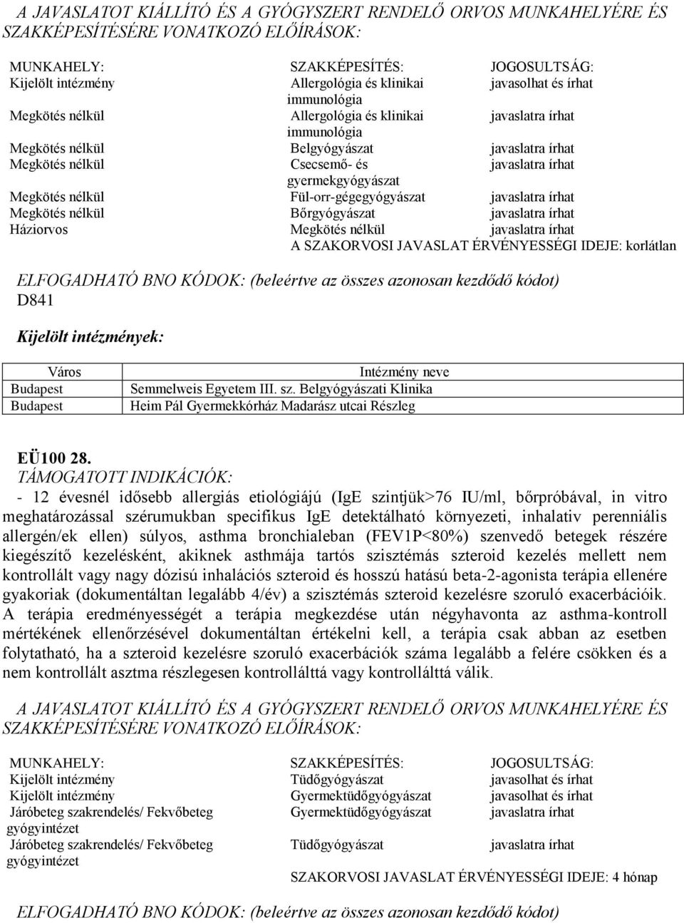 javaslatra írhat A SZAKORVOSI JAVASLAT ÉRVÉNYESSÉGI IDEJE: korlátlan D841 Semmelweis Egyetem III. sz. Belgyógyászati Klinika Heim Pál Gyermekkórház Madarász utcai Részleg EÜ100 28.