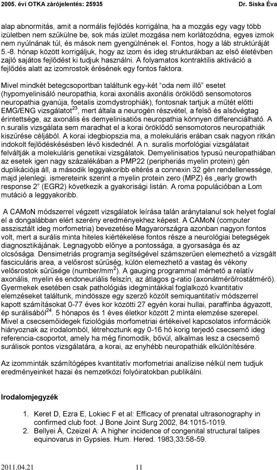 A folyamatos kontraktilis aktiváció a fejlődés alatt az izomrostok érésének egy fontos faktora.