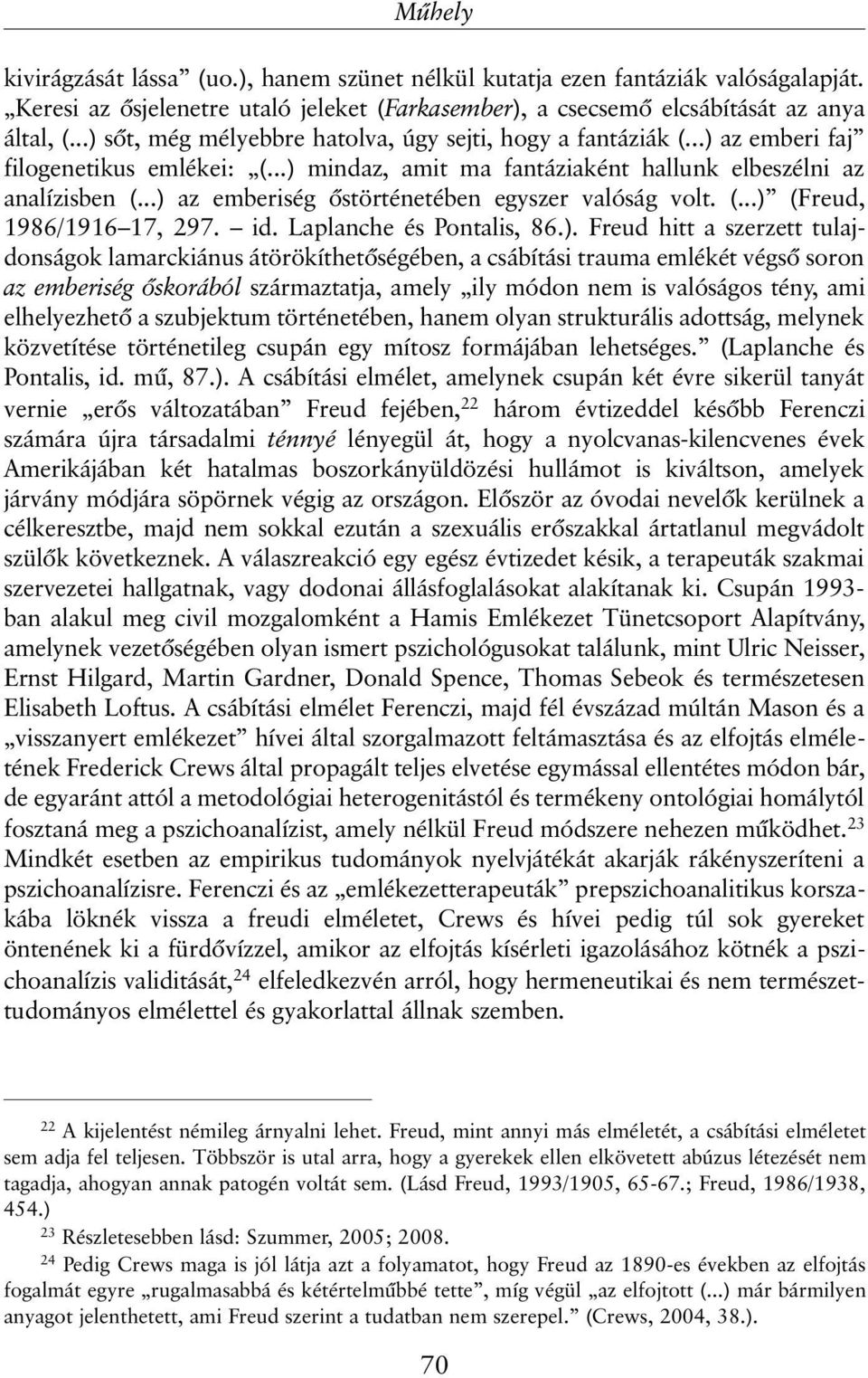 ..) az emberiség õstörténetében egyszer valóság volt. (...) (Freud, 1986/1916 17, 297. id. Laplanche és Pontalis, 86.). Freud hitt a szerzett tulajdonságok lamarckiánus átörökíthetõségében, a