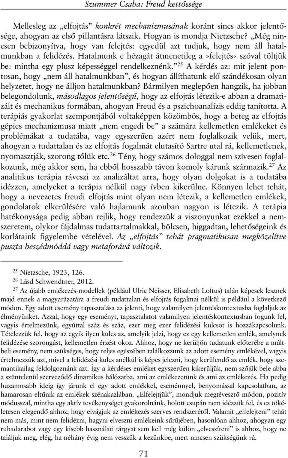 Hatalmunk e hézagát átmenetileg a»felejtés«szóval töltjük be: mintha egy plusz képességgel rendelkeznénk.