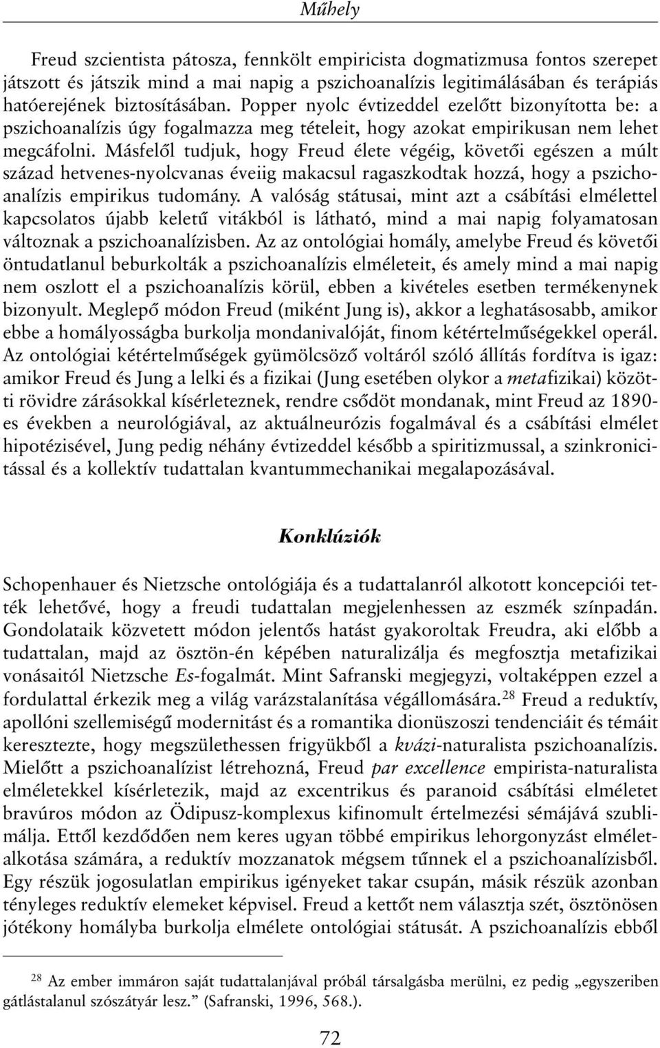 Másfelõl tudjuk, hogy Freud élete végéig, követõi egészen a múlt század hetvenes-nyolcvanas éveiig makacsul ragaszkodtak hozzá, hogy a pszichoanalízis empirikus tudomány.