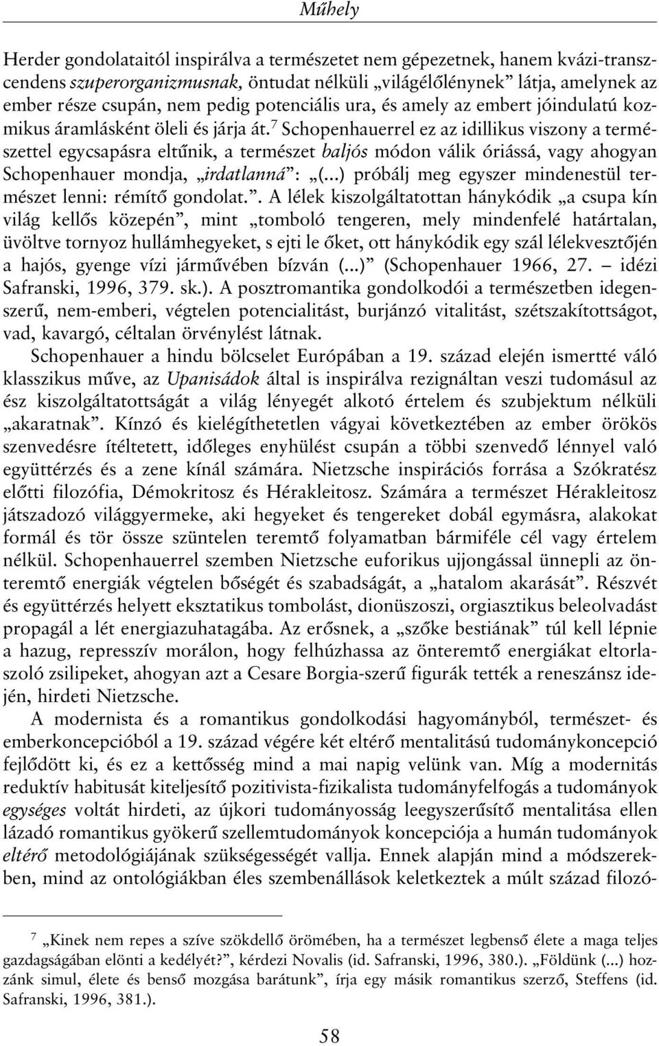 7 Schopenhauerrel ez az idillikus viszony a természettel egycsapásra eltûnik, a természet baljós módon válik óriássá, vagy ahogyan Schopenhauer mondja, irdatlanná : (.