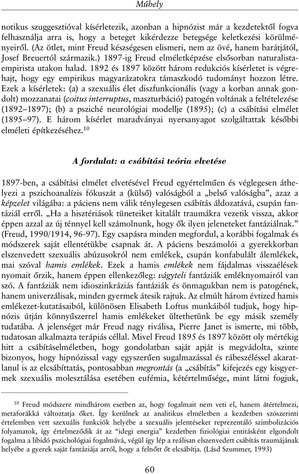 1892 és 1897 között három redukciós kísérletet is végrehajt, hogy egy empirikus magyarázatokra támaszkodó tudományt hozzon létre.